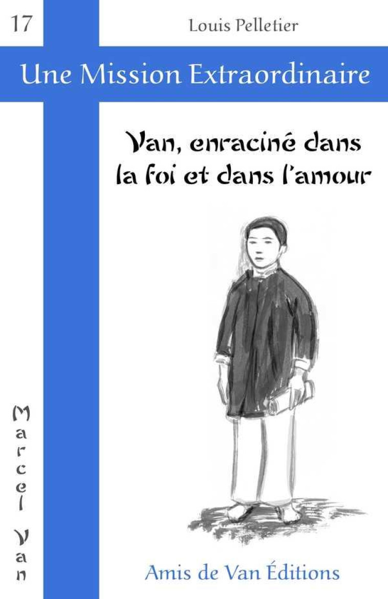 VAN, ENRACINE DANS LA FOI ET DANS L'AMOUR - LOUIS  PELLETIER - Amis de Van éditions