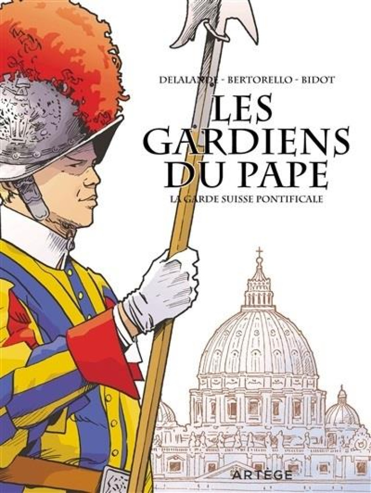 LES GARDIENS DU PAPE - LA GARDE SUISSE PONTIFICALE - BERTORELLO/DELALANDE - ARTEGE JEUNESSE