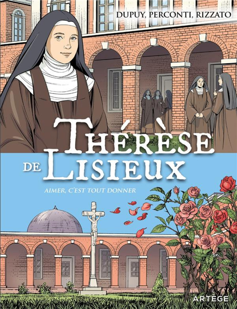 THERESE DE LISIEUX - AIMER, C'EST TOUT DONNER - DUPUY/PERCONTI - ARTEGE JEUNESSE