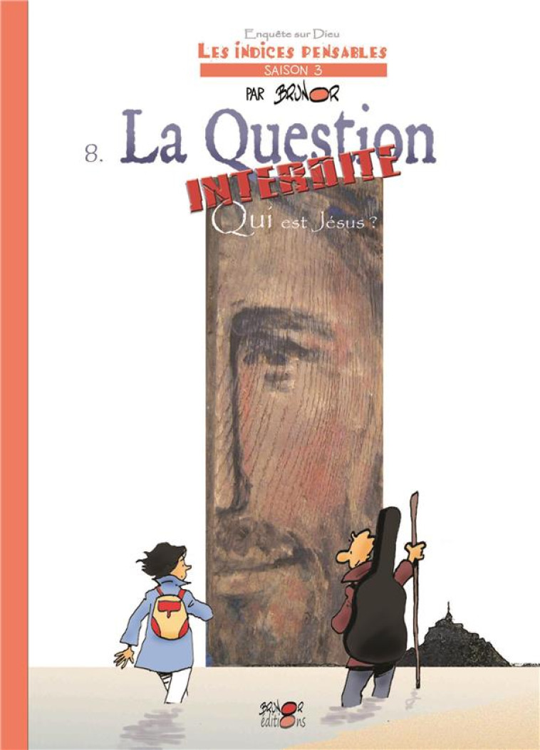 LES INDICES-PENSABLES - T8 - LA QUESTION INTERDITE. QUI EST JESUS ? (SAISON 3) - BRUNOR - Brunor éditions