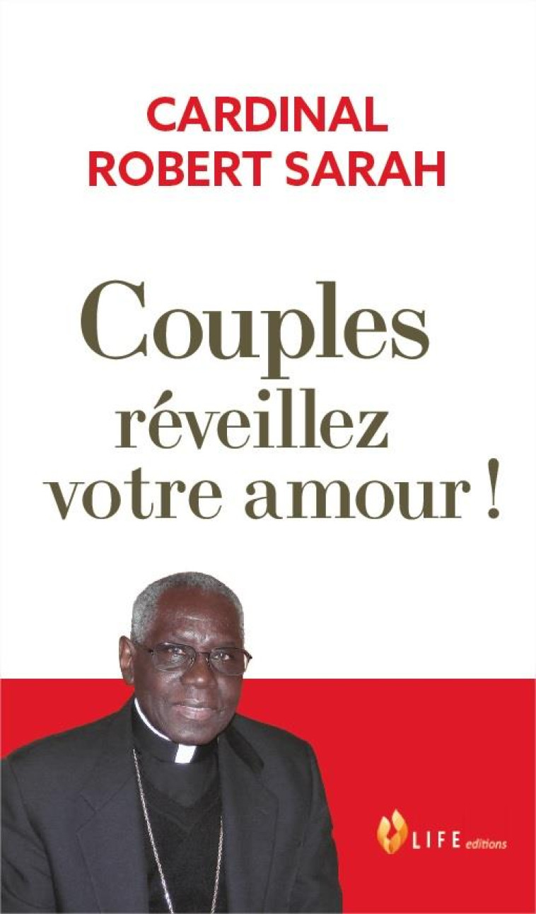 COUPLES, REVEILLEZ VOTRE AMOUR ! - CARDINAL  ROBERT SARAH - LIFE