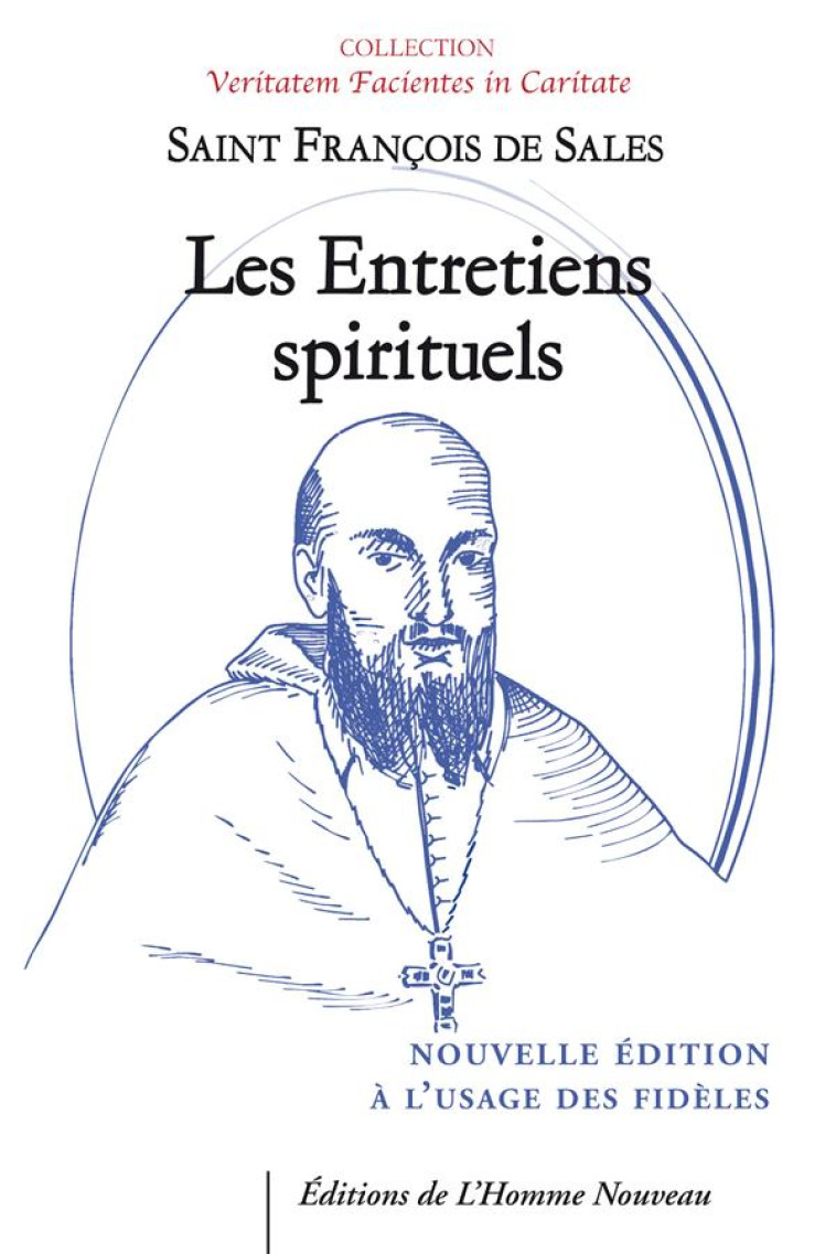 LES ENTRETIENS SPIRITUELS - PRESENTES ET ANNOTES, A DESTINATION DES LAICS - SAINT FRANCOIS DE SA - HOMME NOUVEAU