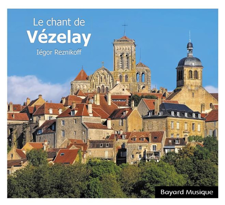 LE CHANT DE VEZELAY - AUDIO - REZNIKOFF IEGOR - NC