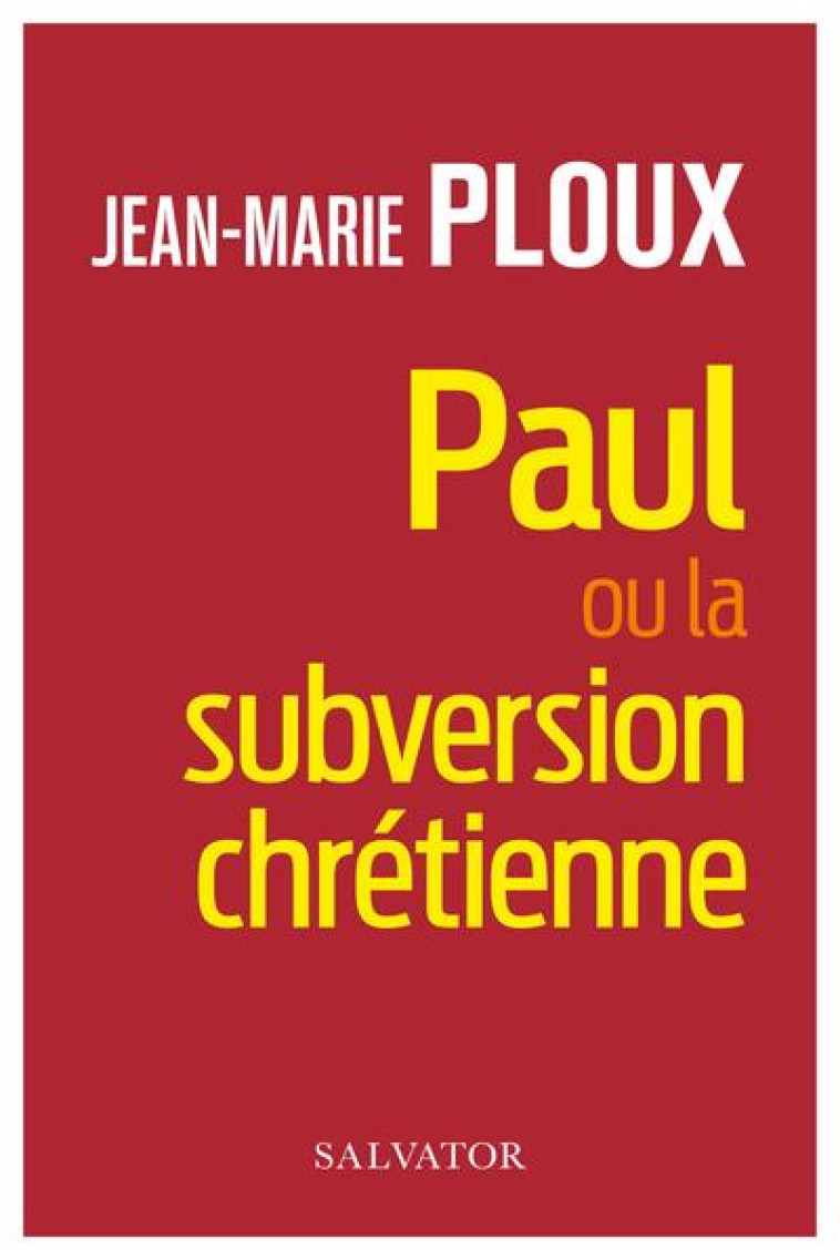 PAUL OU LA SUBVERSION CHRETIENNE - PLOUX JEAN-MARIE - SALVATOR