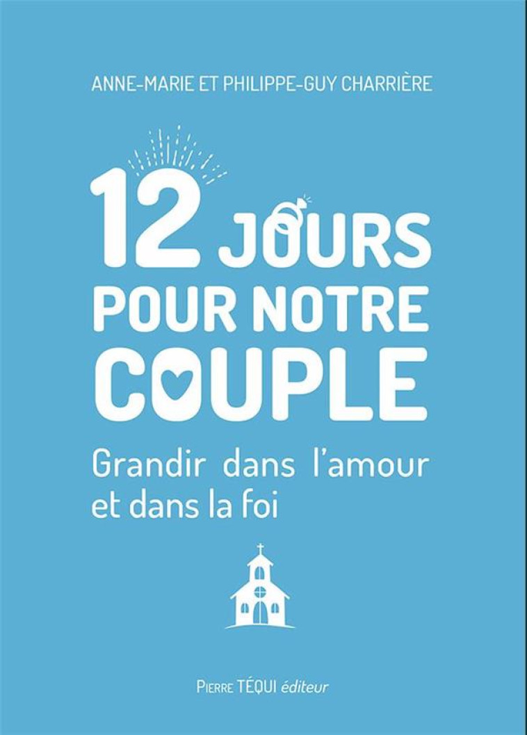 12 JOURS POUR NOTRE COUPLE - GRANDIR DANS L AMOUR ET DANS LA FOI - CHARRIERE/CHARRIERE - TEQUI