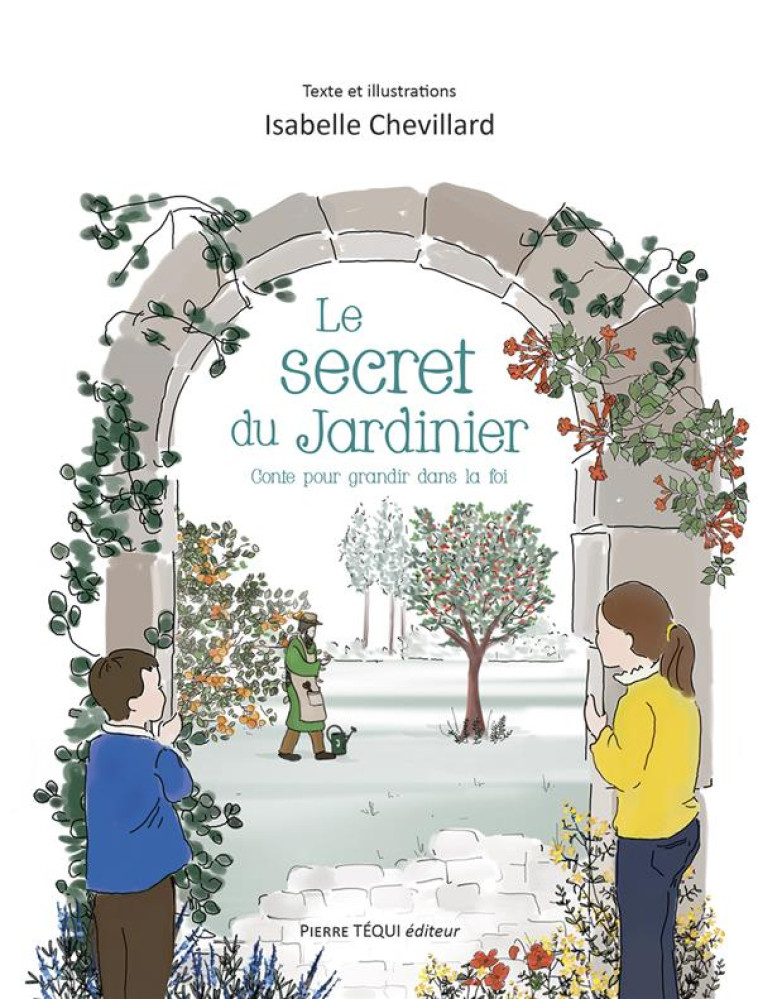 LE SECRET DU JARDINIER - NEUVAINE POUR GRANDIR DANS LA FOI - EDITION ILLUSTREE - CHEVILLARD ISABELLE - TEQUI