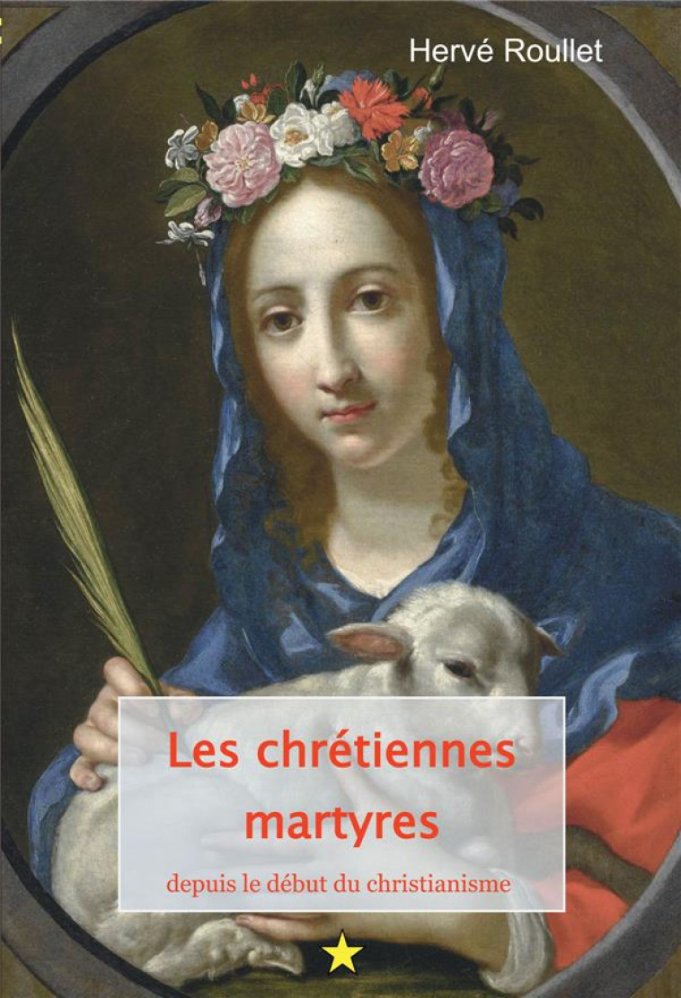 LES CHRETIENNES MARTYRES, DEPUIS LE DEBUT DU CHRISTIANISME - EDITION ILLUSTREE - ROULLET HERVE - ROULLET