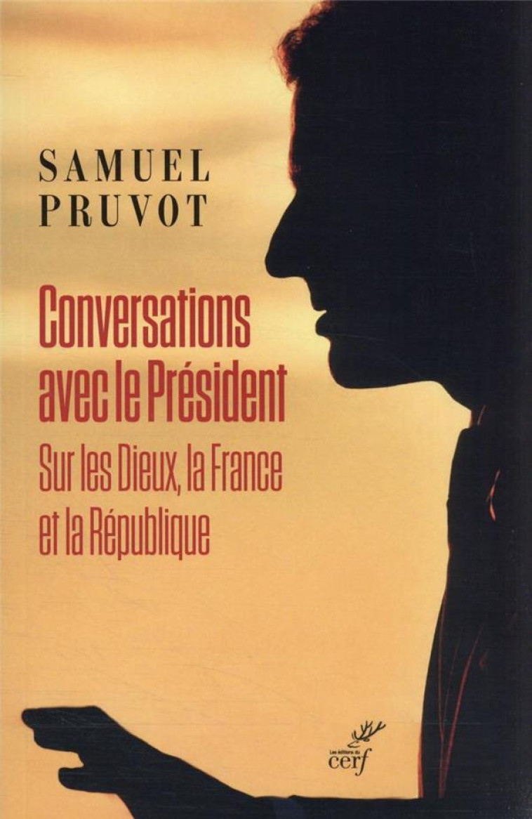 CONVERSATIONS AVEC LE PRESIDENT - SUR LES DIEUX, LA FRANCE ET LA REPUBLIQUE - PRUVOT SAMUEL - CERF