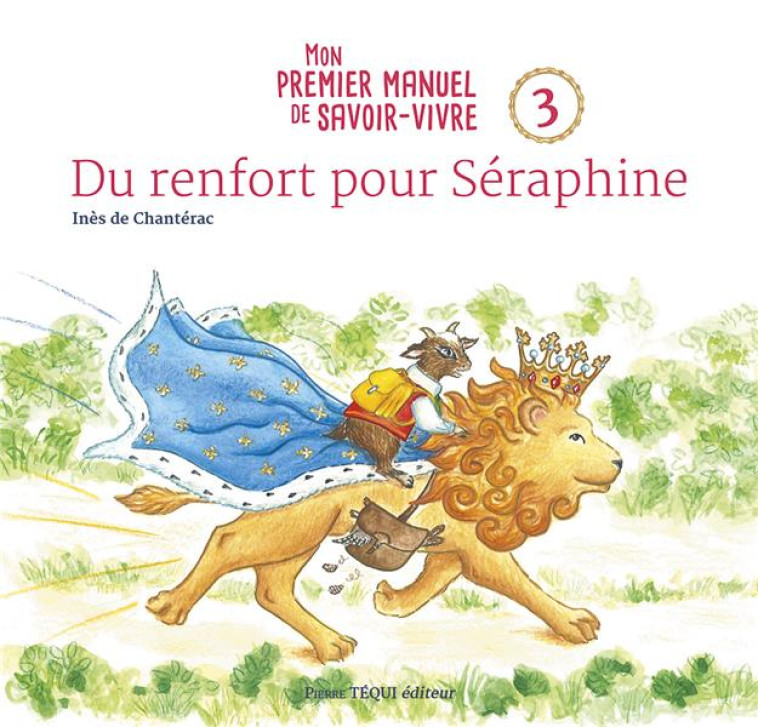 DU RENFORT POUR SERAPHINE - MON PREMIER MANUEL DE SAVOIR-VIVRE - 3 - DE CHANTERAC INES - TEQUI