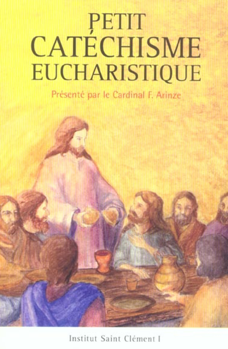 PETIT CATECHISME SUR L'EUCHARISTIE - INSTITUT ST CLEME. - PAROLE SILENCE