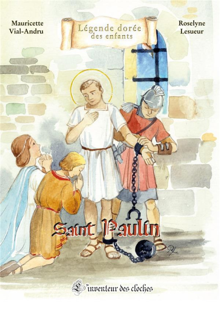 PAULIN DE NOLE - L INVENTEUR DES CLOCHES - VIAL-ANDRU/LESUEUR - SAINT JUDE