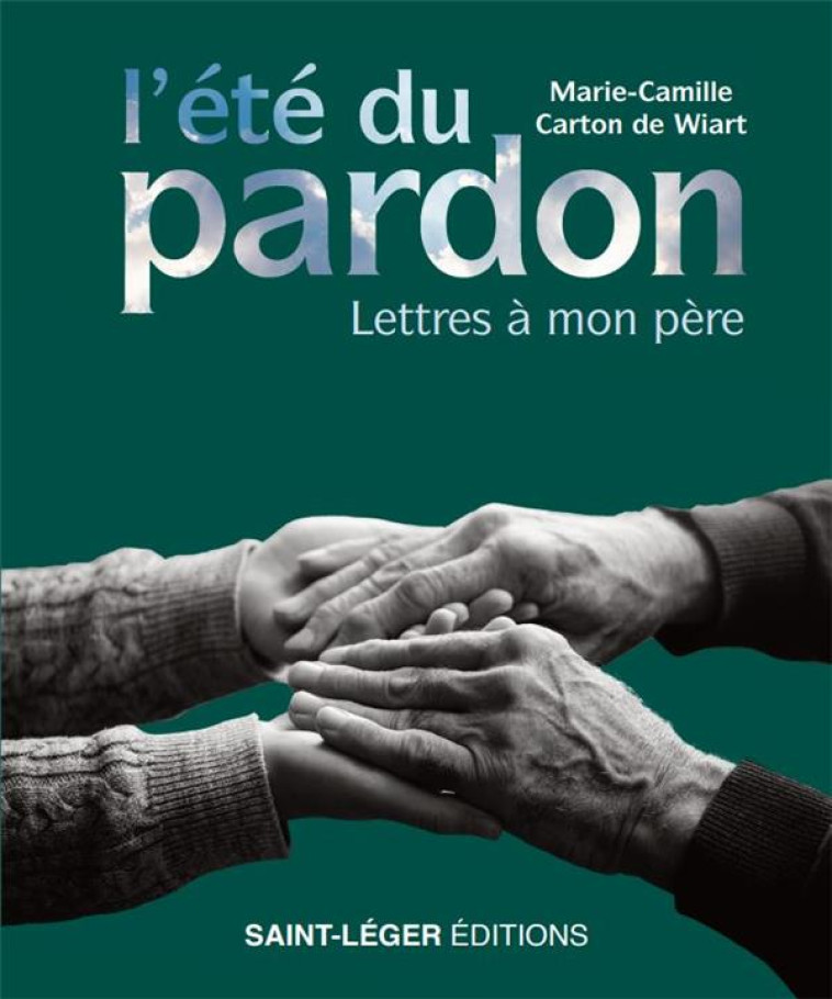 L ETE DU PARDON - LETTRES A MON PERE - CARTON DE WIART M-C. - SAINT LEGER