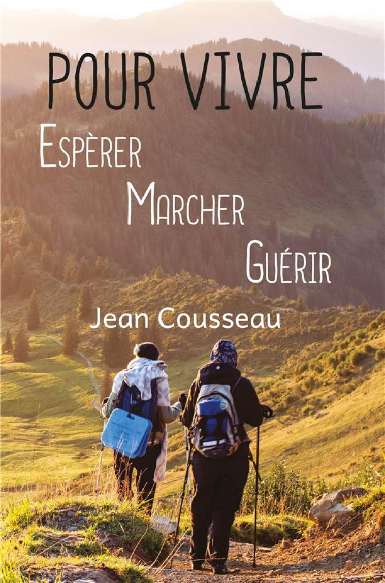 POUR VIVRE, ESPERER, MARCHER, GUERIR - COUSSEAU JEAN - DU LUMIGNON