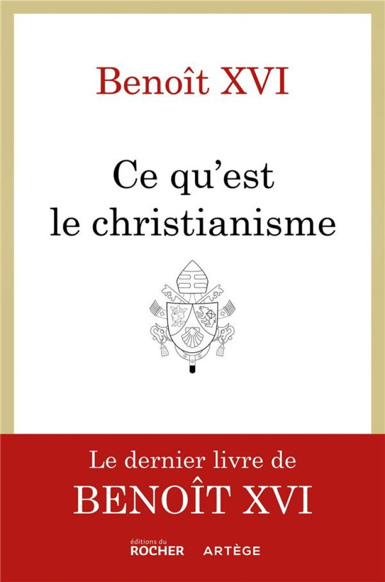 QU'EST-CE QUE LE CHRISTIANISME - LE LIVRE TESTAMENT DE BENOIT XVI - BENOIT XVI - DU ROCHER