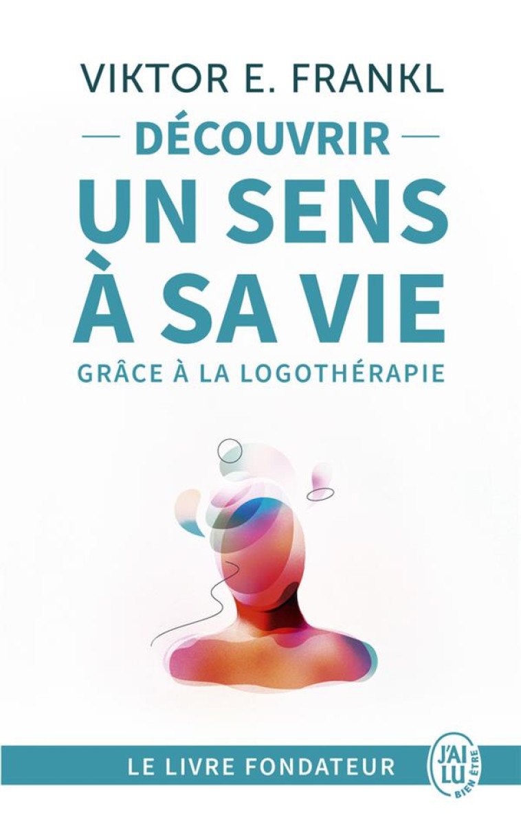 DECOUVRIR UN SENS A SA VIE GRACE A LA LOGOTHERAPIE - LE TEMOIGNAGE ET LES LECONS DE VIE D'UN GRAND H - FRANKL/ALLPORT - J'ai lu