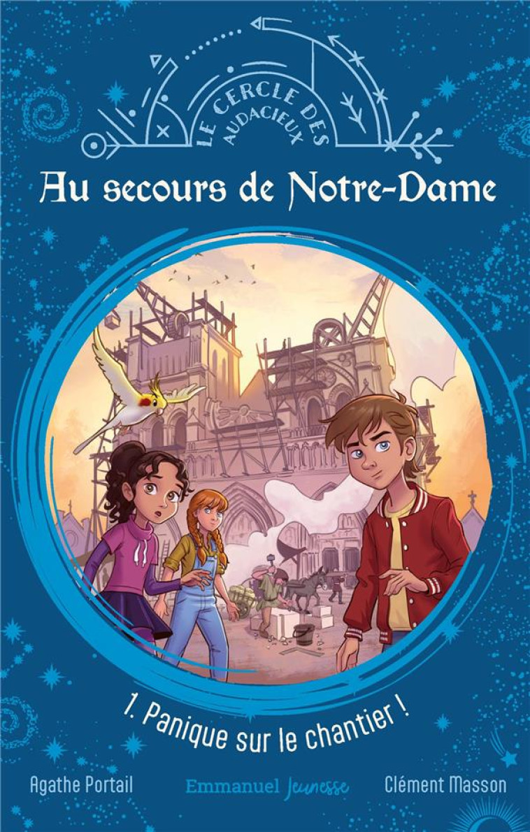 LE CERCLE DES AUDACIEUX - AU SECOURS DE NOTRE-DAME - TOME 1 - PANIQUE SUR LE CHANTIER - PORTAIL/MASSON - EMMANUEL