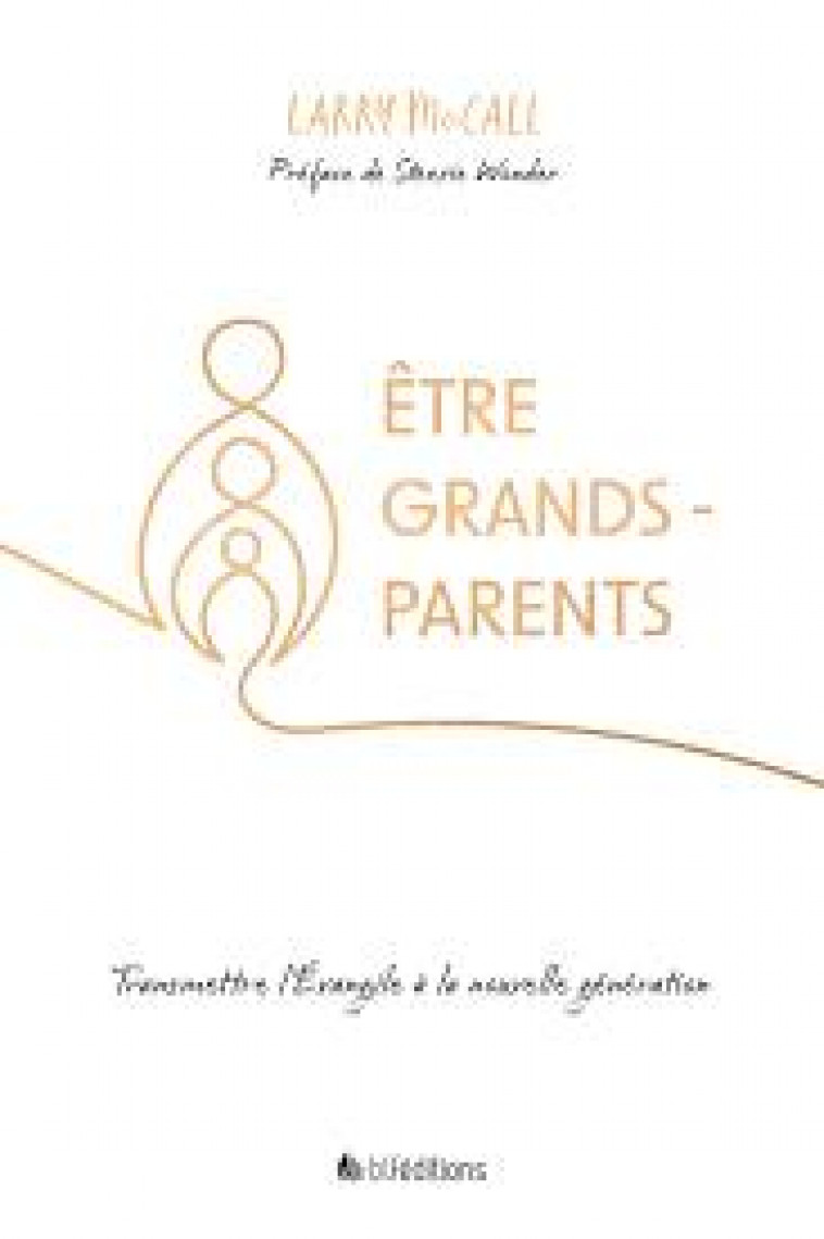 ETRE GRANDS-PARENTS - TRANSMETTRE L'EVANGILE A LA NOUVELLE GENERATION - MC CALL LARRY - BLF EUROPE
