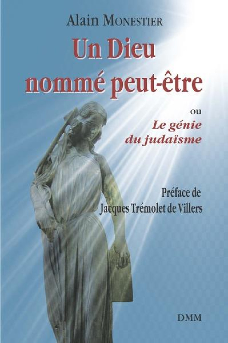 UN DIEU NOMME PEUT-ETRE - OU LE GENIE DU JUDAISME - MONESTIER - MARTIN MORIN