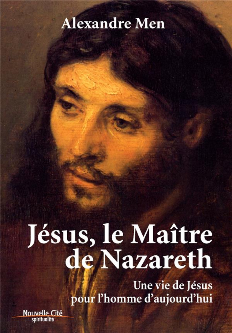 JESUS, LE MAITRE DE NAZARETH  -  UNE VIE DE JESUS POUR L'HOMME D'AUJOURD'HUI - MEN, ALEXANDRE - NOUVELLE CITE