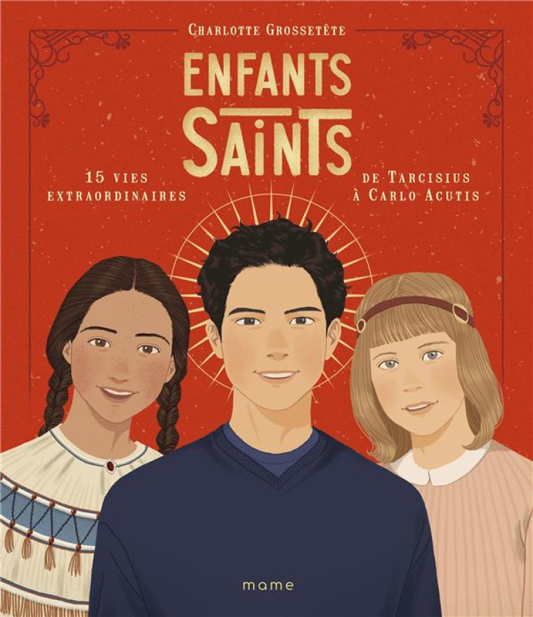 ENFANTS SAINTS, 15 VIES EXTRAORDINAIRES DE TARCISIUS A CARLO ACUTIS - GROSSETETE/GARNIER - MAME