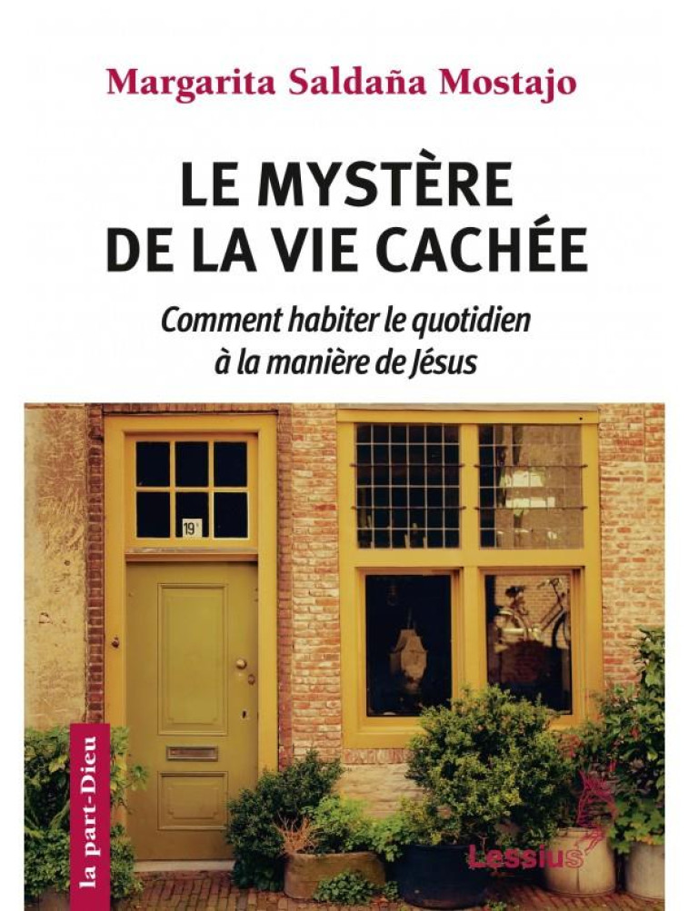 LE MYSTERE DE LA VIE CACHEE  -  COMMENT HABITER LE QUOTIDIEN A LA MANIERE DE JESUS - SALDAA A/DEL MAZO - LESSIUS