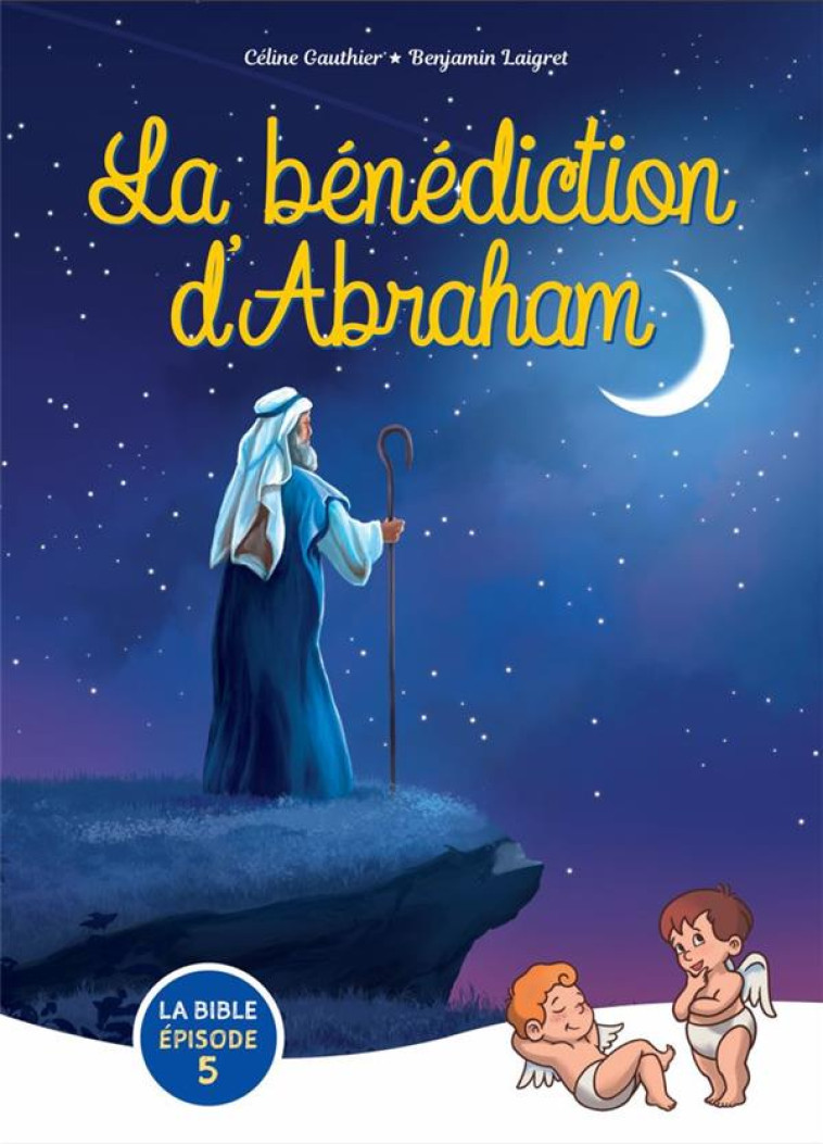 ZOOM SUR LA BIBLE - T05 - LA BENEDICTION D ABRAHAM - GAUTHIER/LAIGRET - BLACKLEPHANT