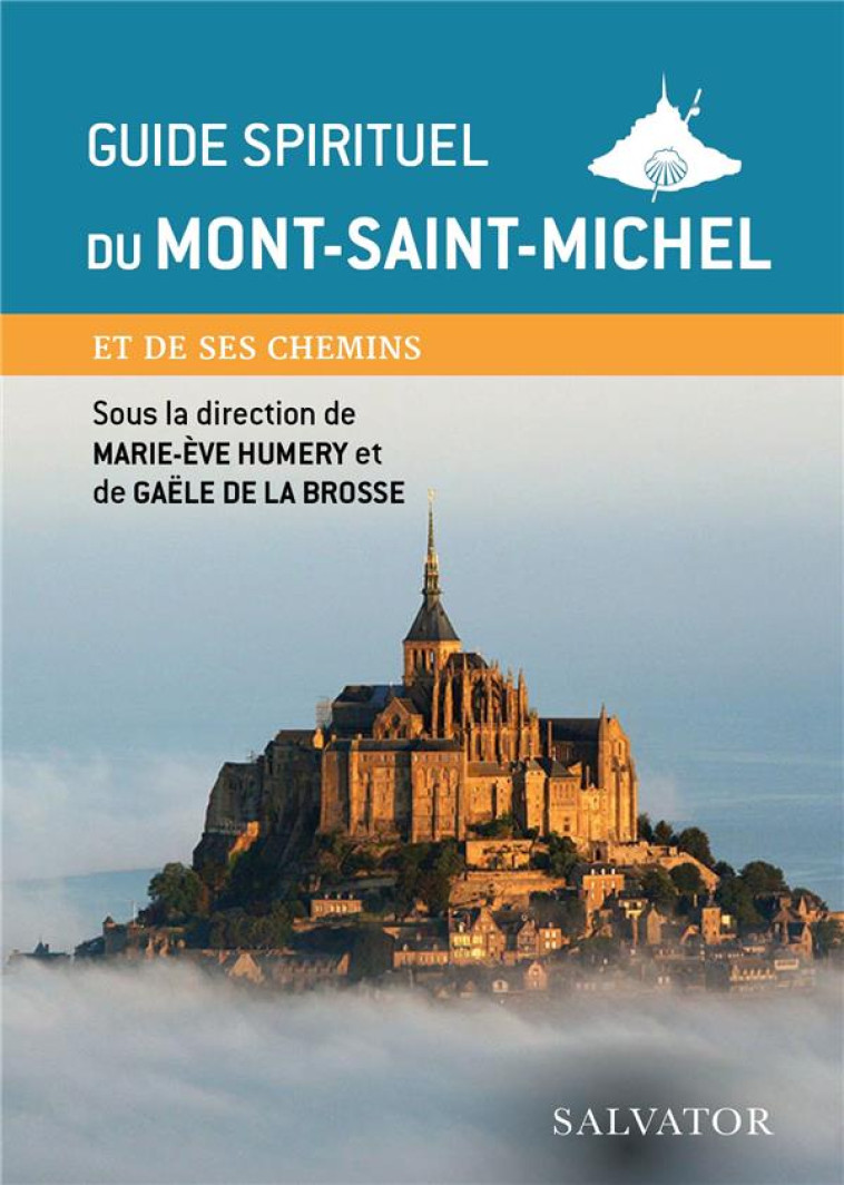 GUIDE SPIRITUEL DU  MONT-SAINT-MICHEL - ET SES CHEMINS - GAELE DE LA BROSSE - SALVATOR