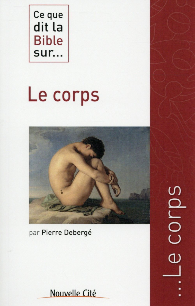 CE QUE DIT LA BIBLE SUR LE CORPS - DEBERGE PIERRE - Nouvelle Cité