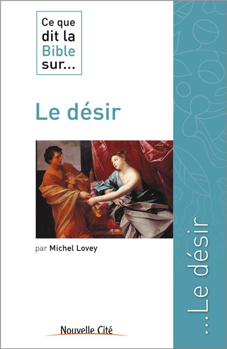 CE QUE DIT LA BIBLE SUR LE DESIR - LOVEY MICHEL - NOUVELLE CITE