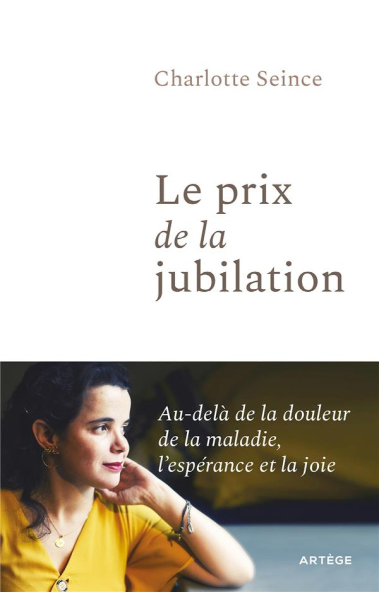 LE PRIX DE LA JUBILATION - BIEN QU'ATTEINTE D'UNE MALADIE RARE, ELLE NOUS OUVRE LE CHEMIN DE LA JOIE - SEINCE CHARLOTTE - ARTEGE