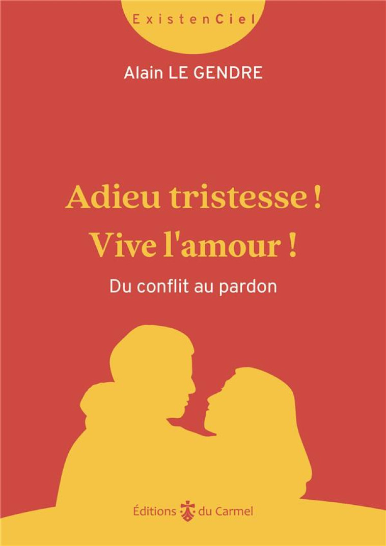 ADIEU TRISTESSE ! : VIE DE COUPLE, SOUFFRANCE ET PARDON: UNE AVENTURE - LE GENDRE, ALAIN - CARMEL