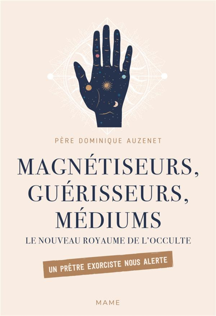 MAGNETISEURS, GUERISSEURS, MEDIUMS. LE NOUVEAU ROYAUME DE L'OCCULTE. UN PRETRE EXORCISTE NOUS ALERTE - AUZENET DOMINIQUE - MAME