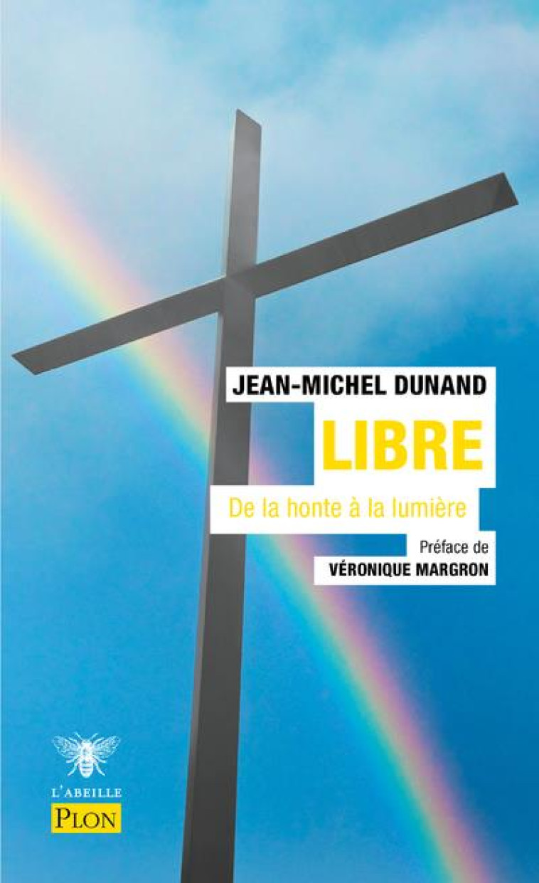 LIBRE, DE LA HONTE A LA LUMIERE - DUNAND/MARGRON - PLON