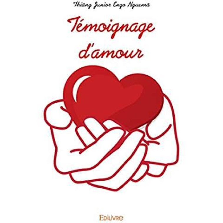 TEMOIGNAGE D'AMOUR - THIANG JUNIOR ENGO N - EDILIVRE-APARIS