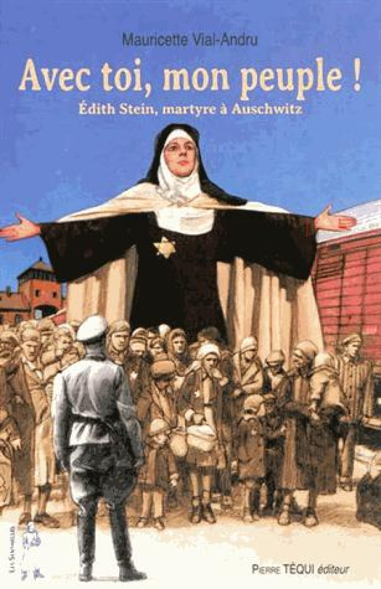 AVEC TOI MON PEUPLE ! - LES SENTINELLES - EDITH STEIN UNE MARTYRE JUIVE - VIAL-ANDRU M. - Téqui