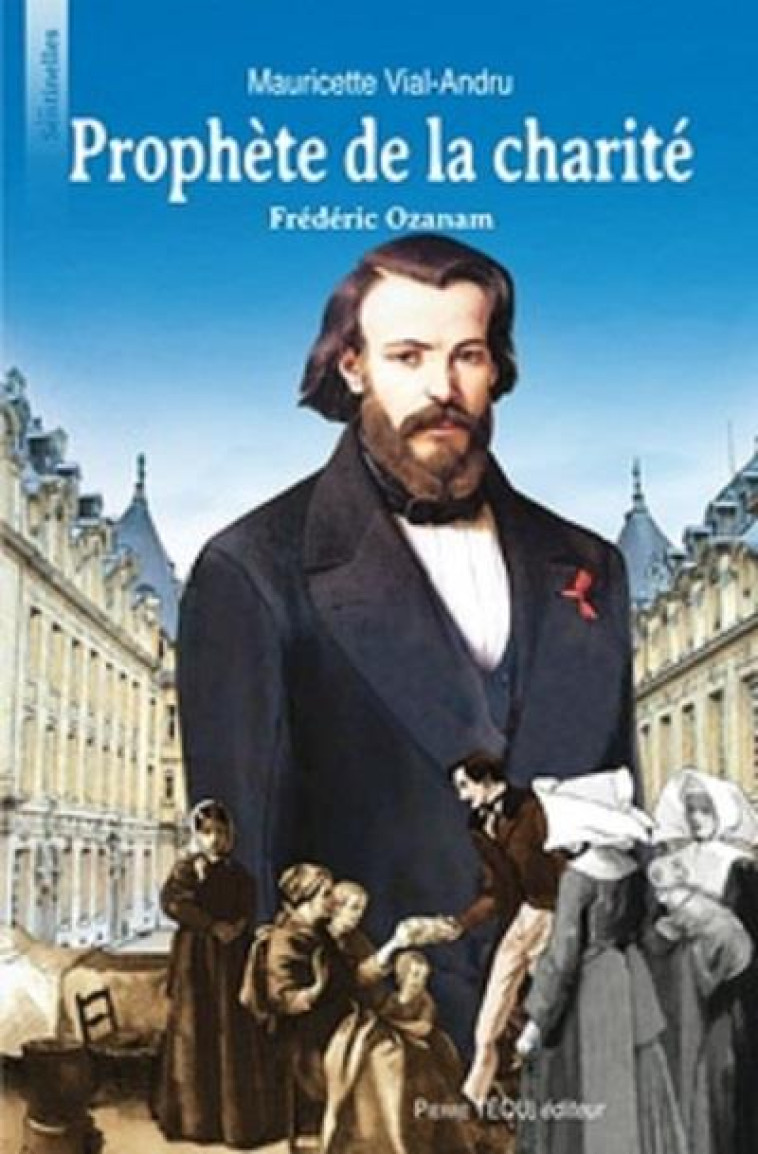 PROPHETE DE LA CHARITE, FREDERIC OZANAM - LES SENTINELLES - VIAL-ANDRU M. - Téqui