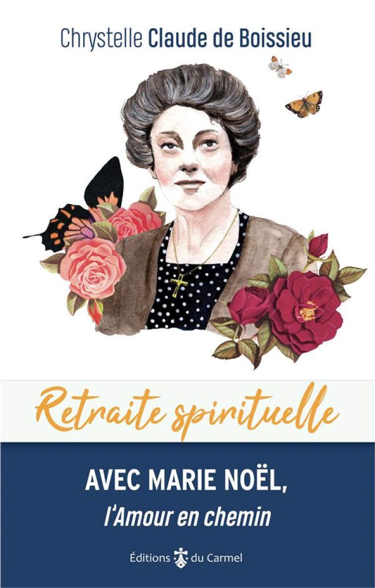 RETRAITE SPIRITUELLE - AVEC MARIE NOEL, L'AMOUR EN CHEMIN - CLAUDE DE BOISSIEU C - CARMEL