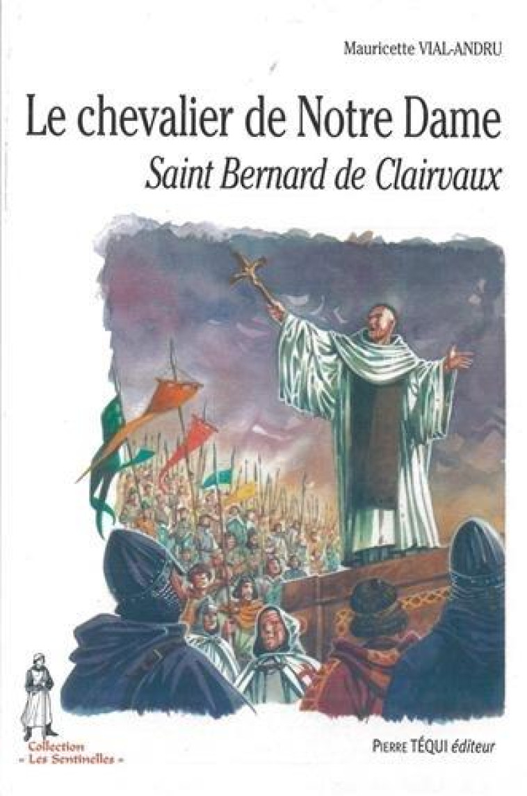 LE CHEVALIER DE NOTRE-DAME, SAINT BERNARD DE CLAIRVAUX - VIAL-ANDRU M. - TEQUI