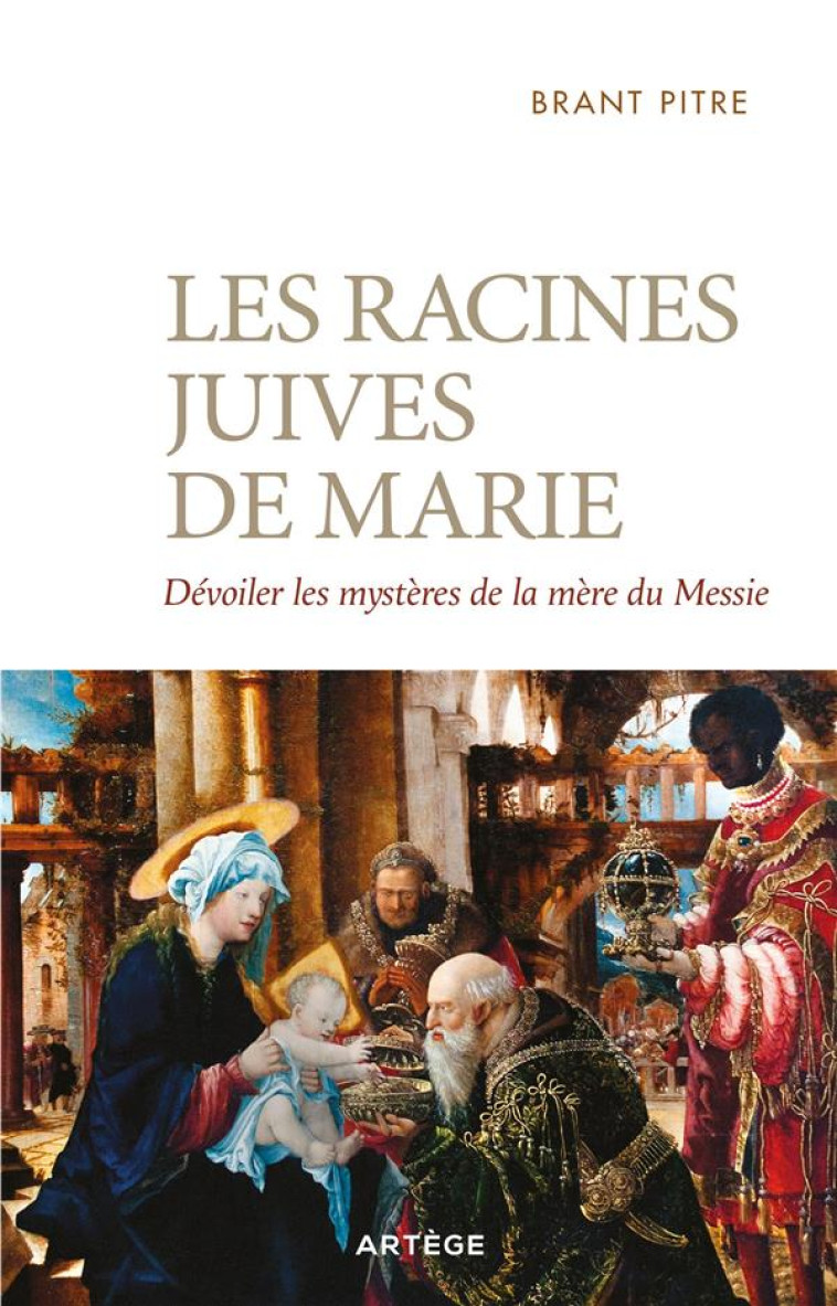 LES RACINES JUIVES DE MARIE - DEVOILER LES MYSTERES DE LA MERE DU MESSIE - PITRE BRANT JAMES - ARTEGE