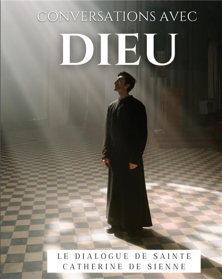 CONVERSATIONS AVEC DIEU : LE DIALOGUE DE SAINTE CATHERINE DE SIENNE - SIENNE, CATHERINE DE - BOOKS ON DEMAND