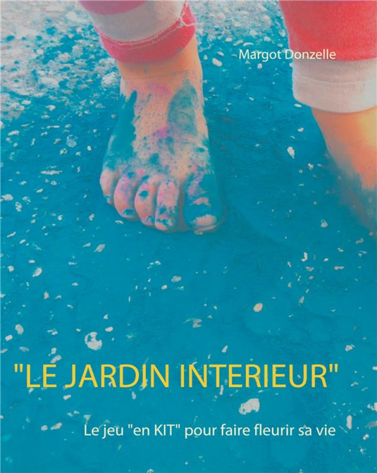 LE JARDIN INTERIEUR : LE JEU POUR FAIRE FLEURIR SA VIE - DONZELLE, MARGOT - BOOKS ON DEMAND