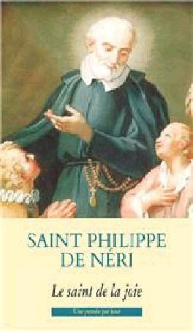 SAINT PHILIPPE DE NERI  -  LE SAINT DE LA JOIE - NC - AN HERE