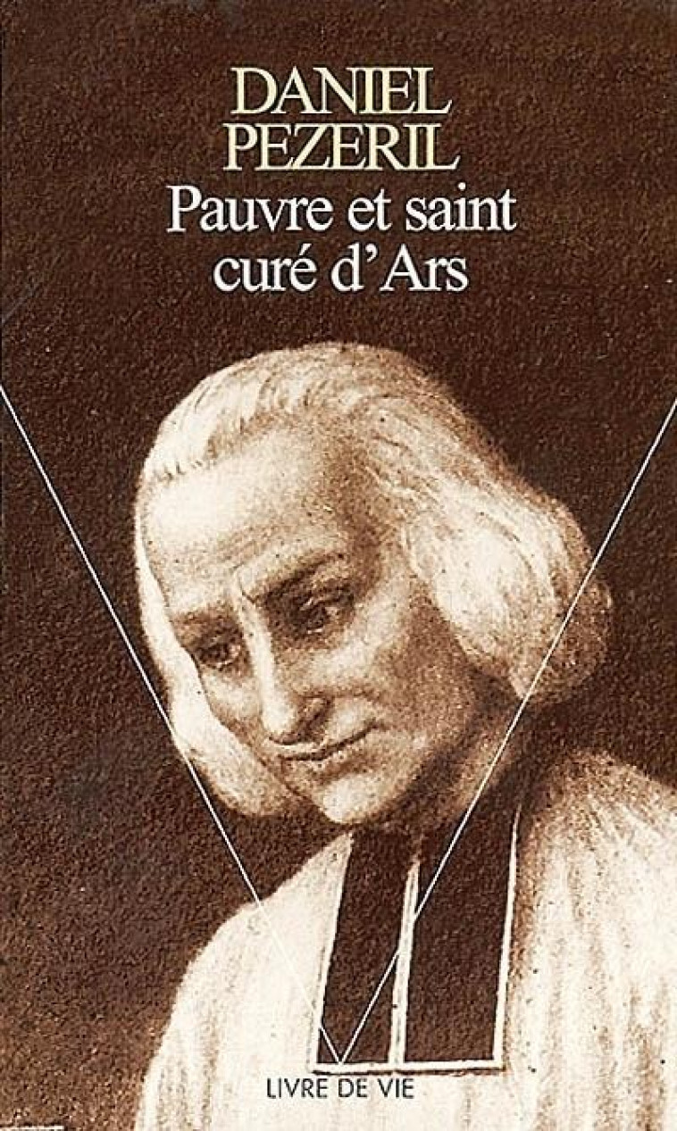 PAUVRE ET SAINT CURE D'ARS - PEZERIL, DANIEL - SEUIL