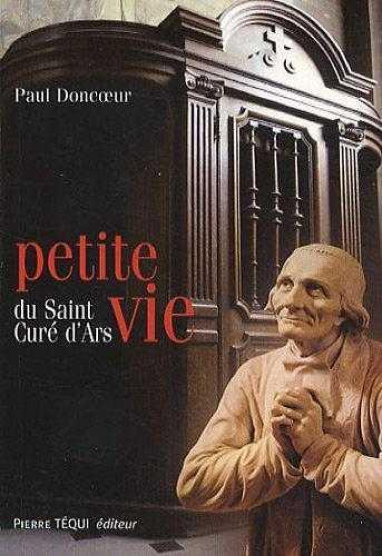 PETITE VIE DU SAINT CURE D'ARS - DONCOEUR, PAUL - TEQUI