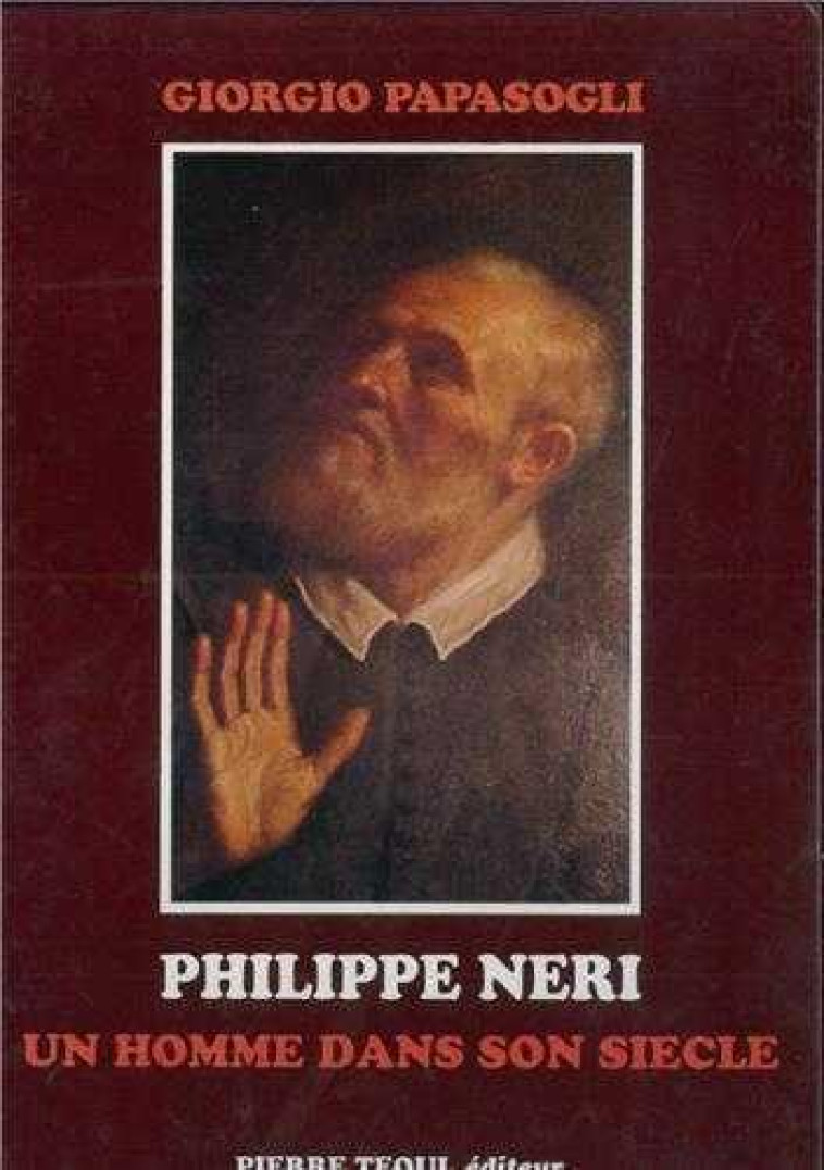 PHILIPPE NERI, UN HOMME DANS SON SIECLE - PAPASOGLI GIORGIO - TEQUI