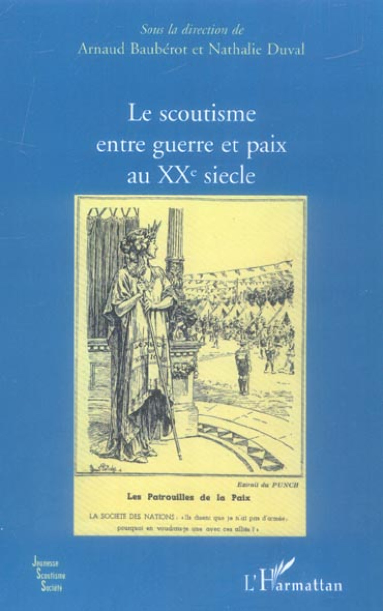 LE SCOUTISME ENTRE GUERRE ET PAIX AU XXE SIECLE - BAUBEROT/DUVAL - L'HARMATTAN