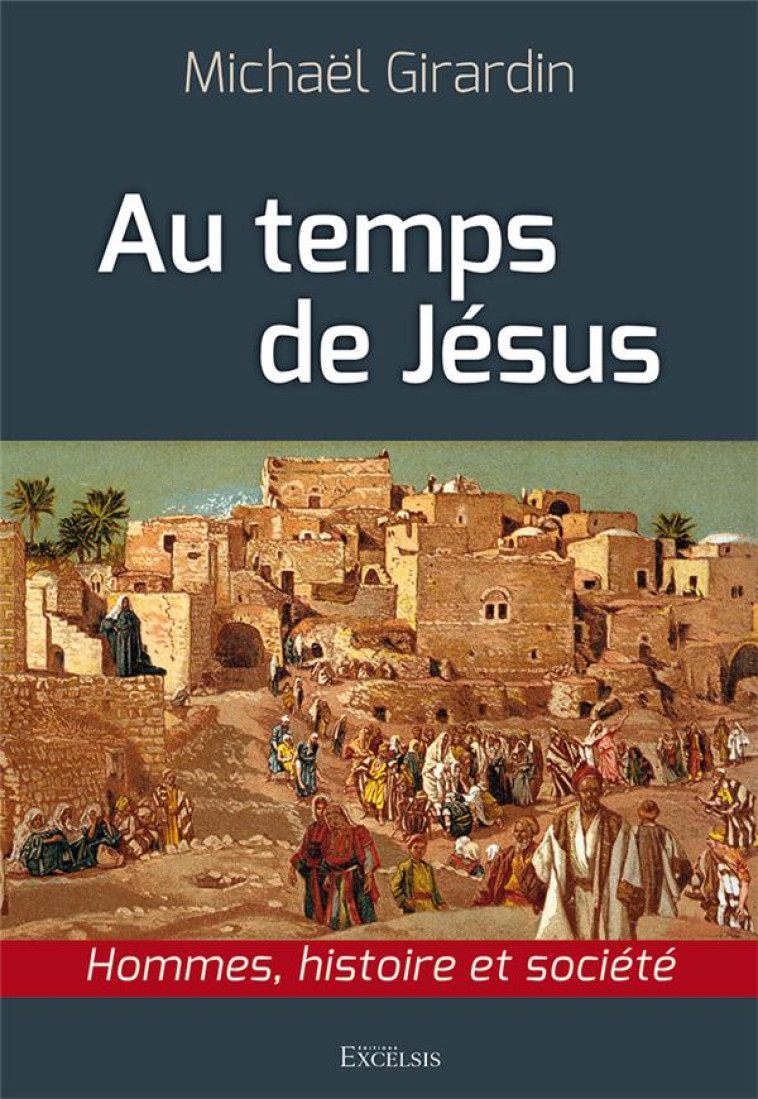 AU TEMPS DE JESUS - HOMMES, HISTOIRE ET SOCIETE - GIRARDIN MICHAEL - EXCELSIS