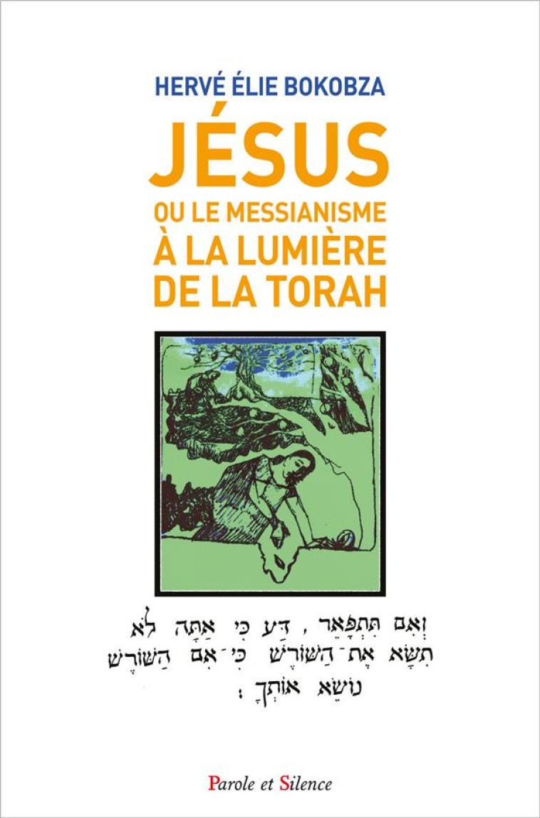 JESUS - OU LE MESSIANISME A LA LUMIERE DE LA TORAH - BOKOBZA HERVE ELIE - PAROLE SILENCE