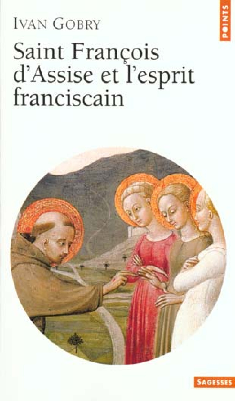 SAINT FRANCOIS D'ASSISE ET L'ESPRIT FRANCISCAIN - GOBRY, IVAN - SEUIL