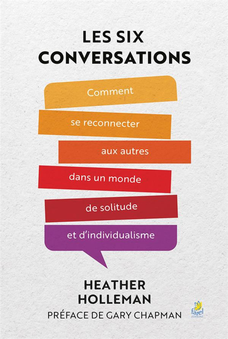 LES 6 CONVERSATIONS - COMMENT SE RECONNECTER AUX AUTRES DANS UN MONDE DE SOLITUDE ET D INDIVIDUALISM - HOLLEMAN HEATHER - FAREL